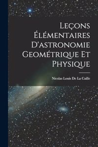 Leçons Élémentaires D'astronomie Geométrique Et Physique