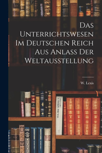 Unterrichtswesen im Deutschen Reich Aus Anlass der Weltausstellung