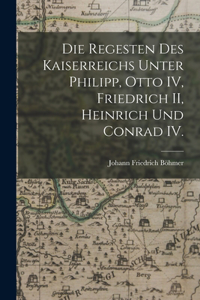 Die Regesten des Kaiserreichs unter Philipp, Otto IV, Friedrich II, Heinrich und Conrad IV.