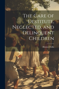 Care of Destitute, Neglected, and Delinquent Children