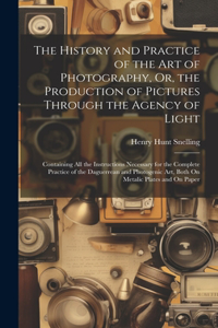History and Practice of the Art of Photography, Or, the Production of Pictures Through the Agency of Light