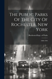 The Public Parks Of The City Of Rochester, New York