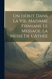 début dans la vie. Madame Firmiani. Le message. La messe de l'Athée