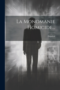 La Monomanie Homicide...
