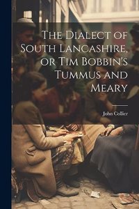 Dialect of South Lancashire, or Tim Bobbin's Tummus and Meary