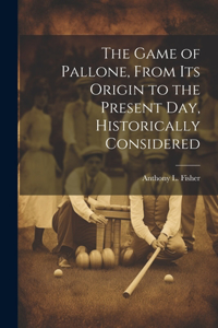 Game of Pallone, From Its Origin to the Present Day, Historically Considered