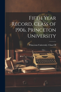 Fifth Year Record, Class of 1906, Princeton University