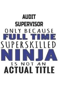 Audit Supervisor Only Because Full Time Superskilled Ninja Is Not An Actual Title