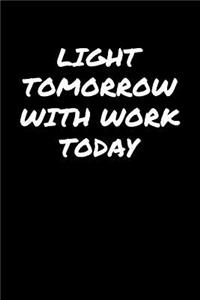 Light Tomorrow With Work Today