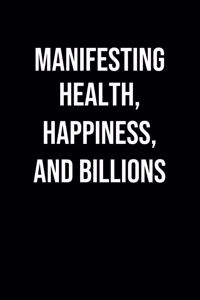 Manifesting Health Happiness And Billions