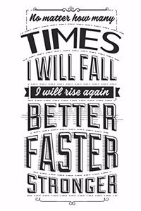 No Matter How Many Times I Will Fall, I Will Rise Again Better Faster Stronger: Blank Lined Journal - 6 x 9 In, 120 Pages