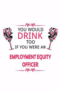 You Would Drink Too If You Were An Employment Equity Officer