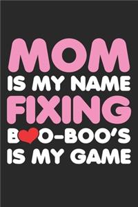 MOM is my Name Fixing: Boo boos is my Game ruled Notebook 6x9 Inches - 120 lined pages for notes, drawings, formulas - Organizer writing book planner diary