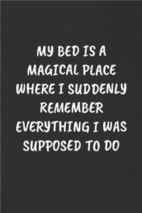 My Bed Is a Magical Place Where I Suddenly Remember Everything I Was Supposed to Do
