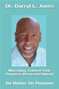 Marching Toward Your Purpose (Revised Edition)