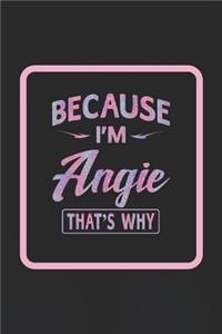 Because I'm Angie That's Why: Funny Sayings First Name Personalized Customized Names Gift Birthday Girl Women Notebook Journal