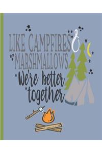 Like Campfires & Marshmallows We're Better Together