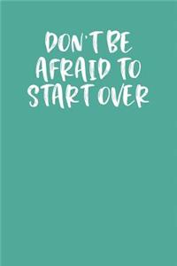 Don't Be Afraid to Start Over