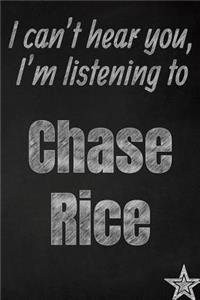 I can't hear you, I'm listening to Chase Rice creative writing lined journal