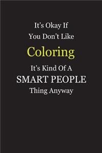 It's Okay If You Don't Like Coloring It's Kind Of A Smart People Thing Anyway