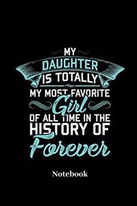 My Daughter Is Totally My Most Favorite Girl Of All Time In The History Of Forever Notebook