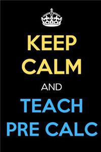 Keep Calm And Teach Pre Calc