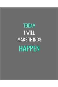 Today I Will Make Things Happen