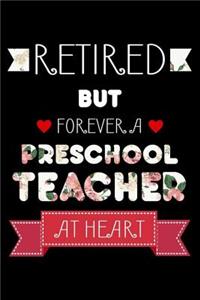 Retired But Forever A Preschool Teacher At Heart: Funny Retired Preschool Teacher Notebook, School Memory Keepsake Book, Last Day Of Teaching, Journal For Retirement