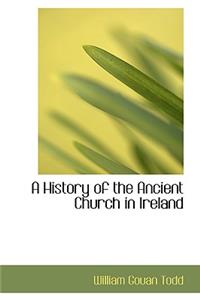 A History of the Ancient Church in Ireland