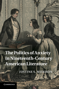 Politics of Anxiety in Nineteenth-Century American Literature