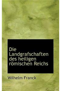 Die Landgrafschaften Des Heiligen R Mischen Reichs