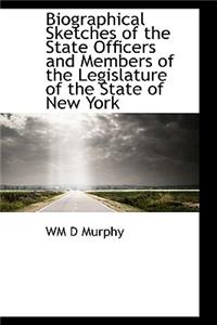 Biographical Sketches of the State Officers and Members of the Legislature of the State of New York