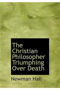 The Christian Philosopher Triumphing Over Death