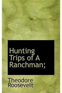 Hunting Trips of a Ranchman;