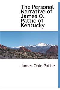 The Personal Narrative of James O. Pattie of Kentucky