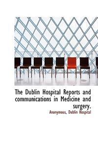 The Dublin Hospital Reports and Communications in Medicine and Surgery.