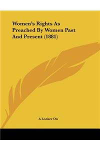 Women's Rights As Preached By Women Past And Present (1881)