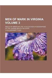 Men of Mark in Virginia Volume 3; Ideals of American Life; A Collection of Biographies of the Leading Men in the State