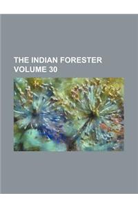 The Indian Forester Volume 30