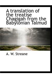 A Translation of the Treatise Chagigah from the Babylonian Talmud