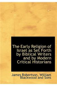 The Early Religion of Israel as Set Forth by Biblical Writers and by Modern Critical Historians