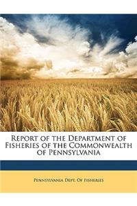 Report of the Department of Fisheries of the Commonwealth of Pennsylvania