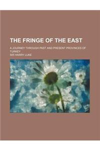 Fringe of the East; A Journey Through Past and Present Provi