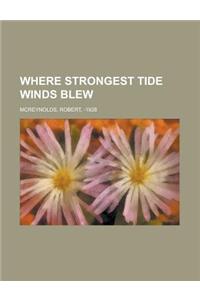 Where Strongest Tide Winds Blew