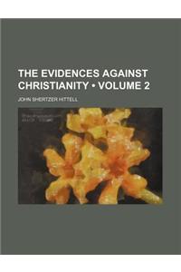 The Evidences Against Christianity (Volume 2)