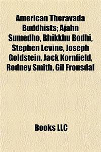 American Theravada Buddhists; Ajahn Sumedho, Bhikkhu Bodhi, Stephen Levine, Joseph Goldstein, Jack Kornfield, Rodney Smith, Gil Fronsdal