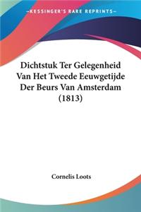 Dichtstuk Ter Gelegenheid Van Het Tweede Eeuwgetijde Der Beurs Van Amsterdam (1813)