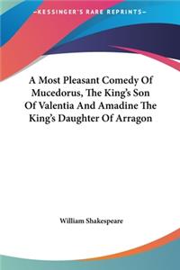 A Most Pleasant Comedy of Mucedorus, the King's Son of Valentia and Amadine the King's Daughter of Arragon
