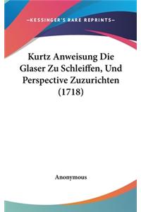 Kurtz Anweisung Die Glaser Zu Schleiffen, Und Perspective Zuzurichten (1718)