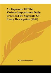 An Exposure of the Various Impositions Daily Practiced by Vagrants of Every Description (1842)